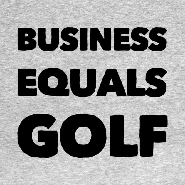 Business Equals Golf T-Shirt Design by GolfApparel1